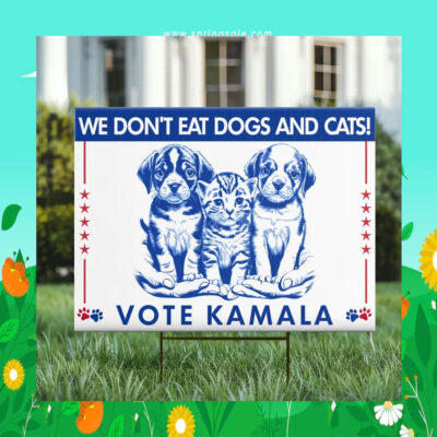We Don't Eat Dogs And Cats! Vote Kamala Yard Sign