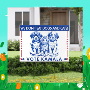 We Don't Eat Dogs And Cats! Vote Kamala Yard Sign