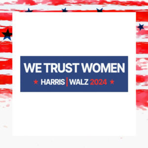 We Trust Women For Harris Walz 2024 Car Magnet