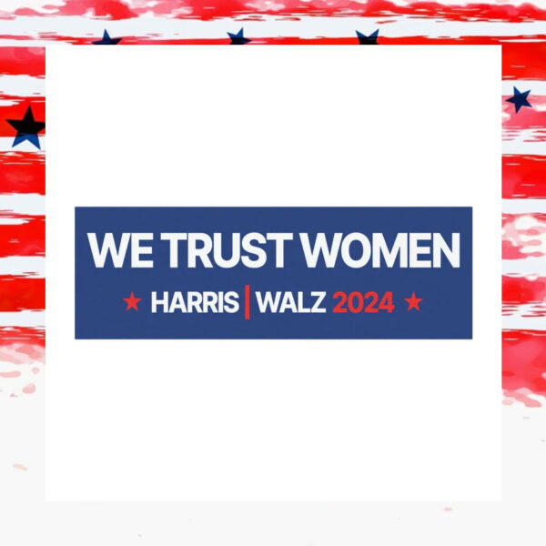 We Trust Women For Harris Walz 2024 Car Magnet