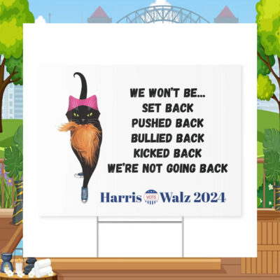 We Won't Be... Set Back Pushed Back Bullied Back Kicked Back We're Not Going Back Harris Walz Yard Sign
