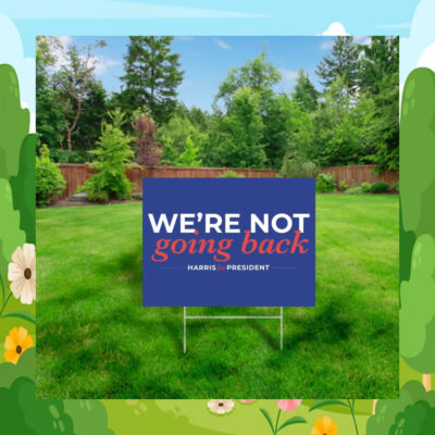 We're Not Going Back Harris For President