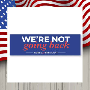 We're Not Going Back Harris For President Car Magnet