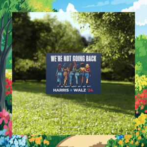 We're Not Going Back Harris Walz 2024 Election Yard Sign