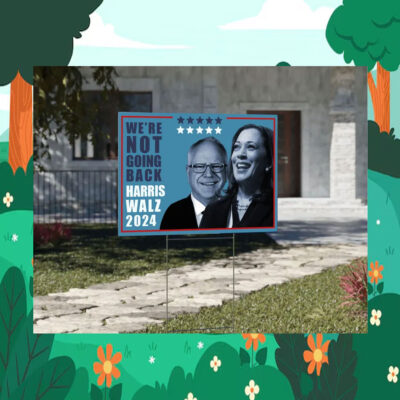 We're Not Going Back Harris Walz 2024 Election Yard Signs