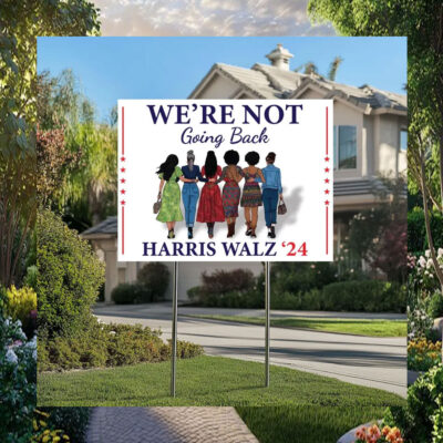 We're Not Going Back Harris Walz 24 Electoin Yard Sign