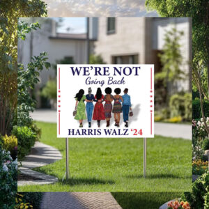 We're Not Going Back Harris Walz 24 Electoin Yard Sign