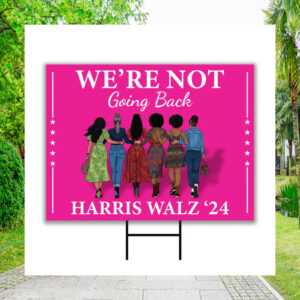 We're Not Going Back Harris Walz 24 Yard Sign