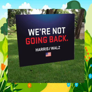 We're Not Going Back Harris Walz Yard Sign