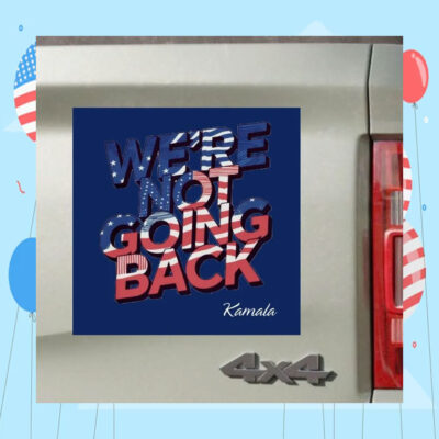 We're Not Going Back Kamala 2024 Car Magnet