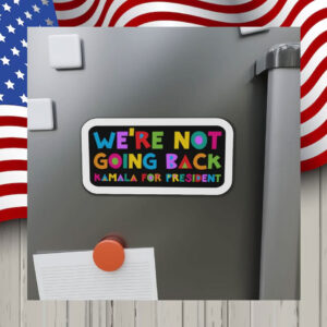 We're Not Going Back Kamala For President Car Magnet