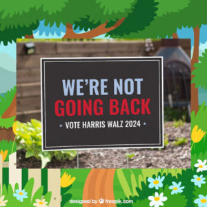 We're Not Going Back Vote Harris Walz 2024 Yard Sign