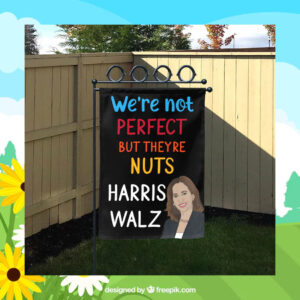 We're Not Perfect But Theyre Nuts Harris Walz Flag
