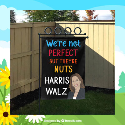 We're Not Perfect But Theyre Nuts Harris Walz Flag