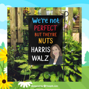 We're Not Perfect But Theyre Nuts Harris Walz Flag