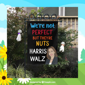 We're Not Perfect But Theyre Nuts Harris Walz Flag