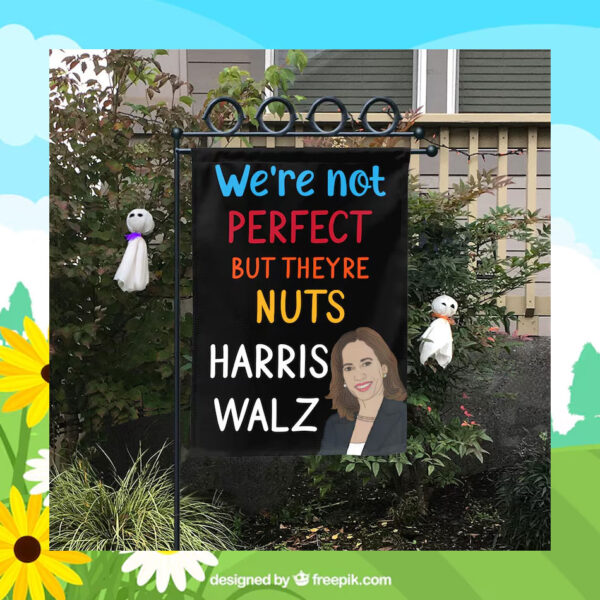 We're Not Perfect But Theyre Nuts Harris Walz Flag