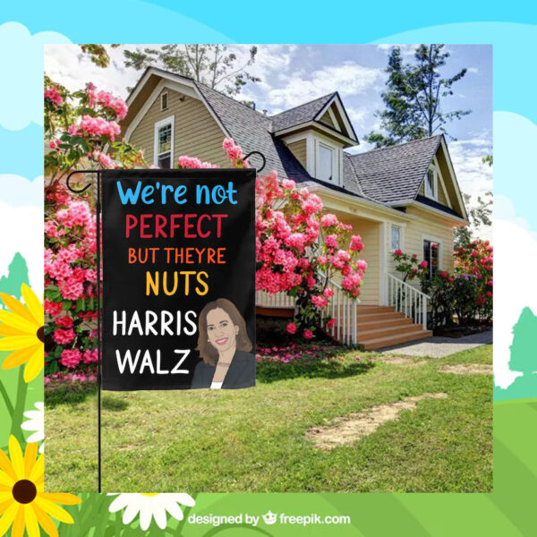 We're Not Perfect But Theyre Nuts Harris Walz Flag