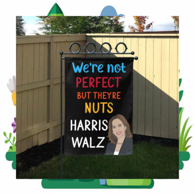 We're Not Perfect But Theyre Nuts Harris Walz Flags