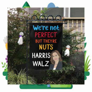 We're Not Perfect But Theyre Nuts Harris Walz Flags
