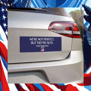 We're Not Perfect, But They're Nuts Vote Kamala Harris Democrat Car Magnet