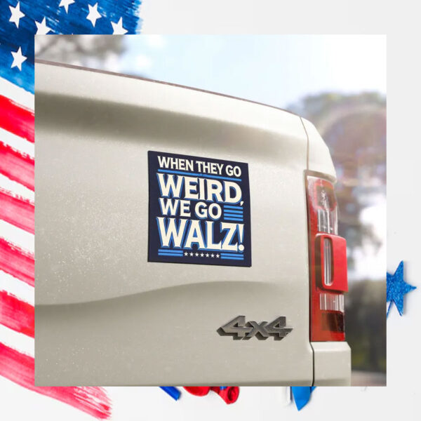 When They Go Weird, We Go Harris Walz! Car Magnet