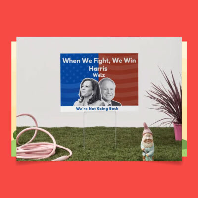 When We Fight, We Win Harris Walz We're Not Going Back Yard Sign