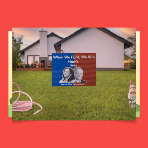 When We Fight, We Win Harris Walz We're Not Going Back Yard Sign