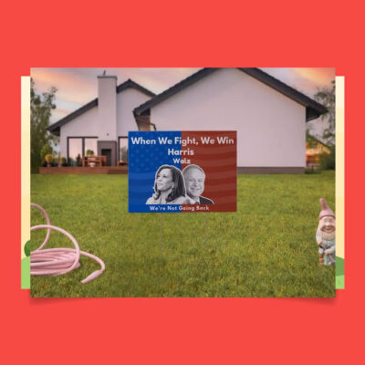 When We Fight, We Win Harris Walz We're Not Going Back Yard Sign