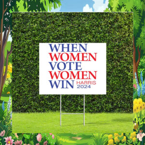 When Women Vote Women Win Harris 2024 Yard Sign