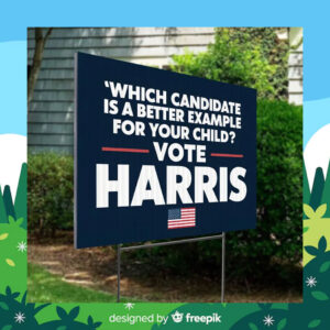 'Which Candidate Is A Beter Example For Your Child? Vote Harris Yard Sign