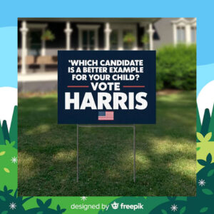'Which Candidate Is A Beter Example For Your Child? Vote Harris Yard Sign