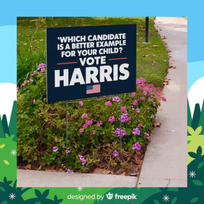 'Which Candidate Is A Beter Example For Your Child? Vote Harris Yard Sign