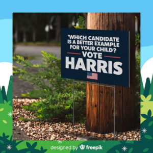 'Which Candidate Is A Beter Example For Your Child? Vote Harris Yard Sign