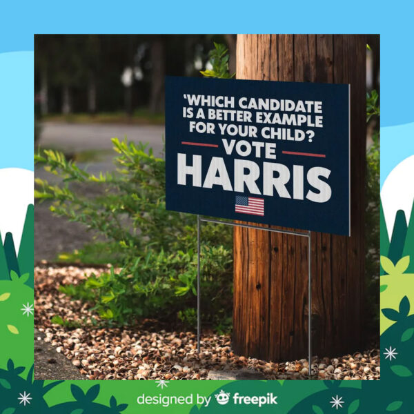 'Which Candidate Is A Beter Example For Your Child? Vote Harris Yard Sign