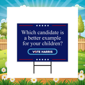 Which Candidate Is A Better Example For Your Children? Vote Harris Yard Signs