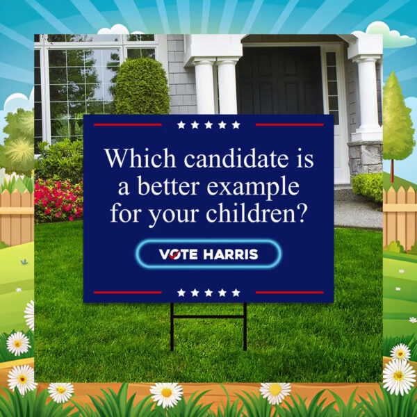 Which Candidate Is A Better Example For Your Children? Vote Harris Yard Signs