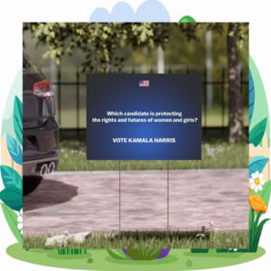 Which Candidate Is Protecting The Rights And Future Of Women And Girls? Vote Kamala Harris Yard Sign