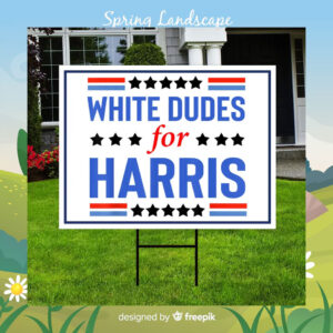 White Dudes For Harris 2024 Yard Sign