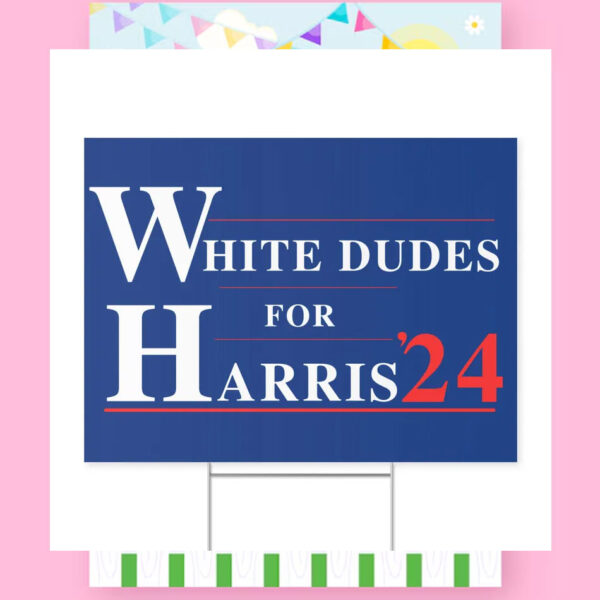 White Dudes For Harris 24 Yard Sign