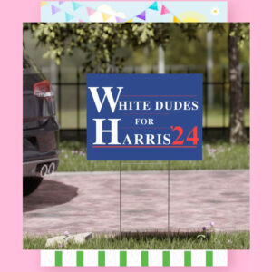 White Dudes For Harris 24 Yard Sign
