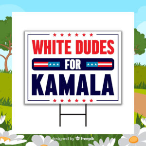 White Dudes For Kamala Harris 24 Yard Sign