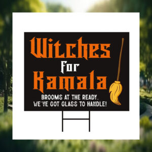 Witches For Kamala Brooms At The Ready, We've Got Glass To Handle! Halloween Yard Sign