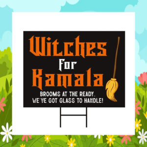 Witches For Kamala Brooms At The Ready, We've Got Glass To Handle! Halloween Yard Signs