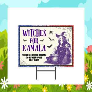 Witches For Kamala You'll Need Some Brooms To A Sweep Up All That Glass Halloween Yard Sign
