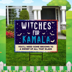Witches For Kamala You'll Need Some Brooms To A Sweep Up All That Glass Yard Signs