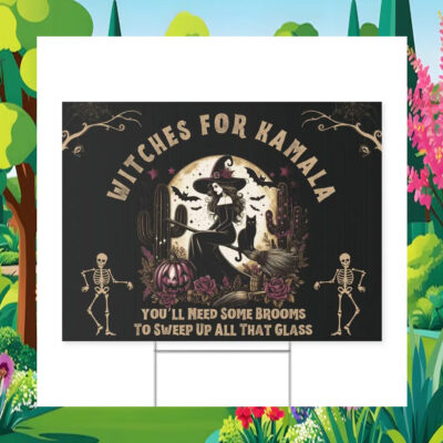 Witches For Kamala You'll Need Some Brooms To Sweep Up All That Glass Halloween Election Yard Sign