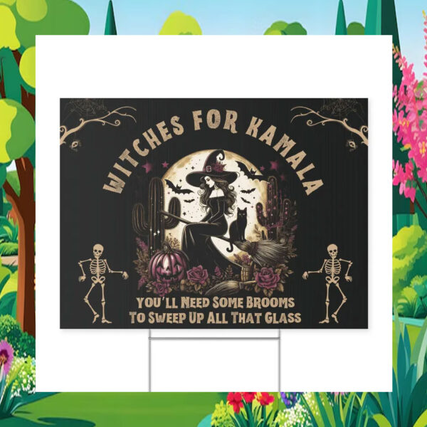 Witches For Kamala You'll Need Some Brooms To Sweep Up All That Glass Halloween Election Yard Sign