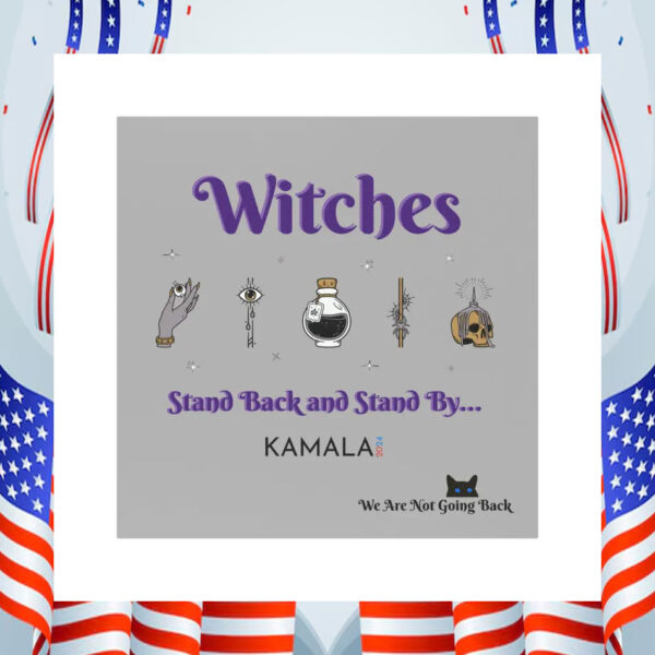 Witches Stand Back And Stand By... Kamala 2024 Car Magnet