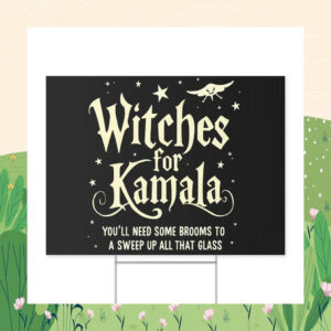 Witches for Kamala You'll Need Some Brooms To A Sweep Up All That Glass Yard Sign